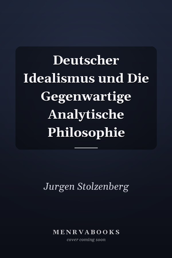 Deutscher Idealismus und Die Gegenwartige Analytische Philosophie