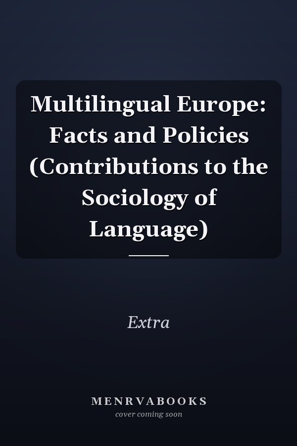 Multilingual Europe: Facts and Policies (Contributions to the Sociology of Language)