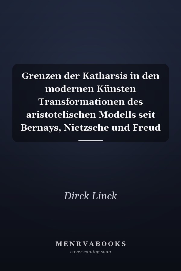 Grenzen der Katharsis in den modernen Künsten Transformationen des aristotelischen Modells seit Bernays, Nietzsche und Freud