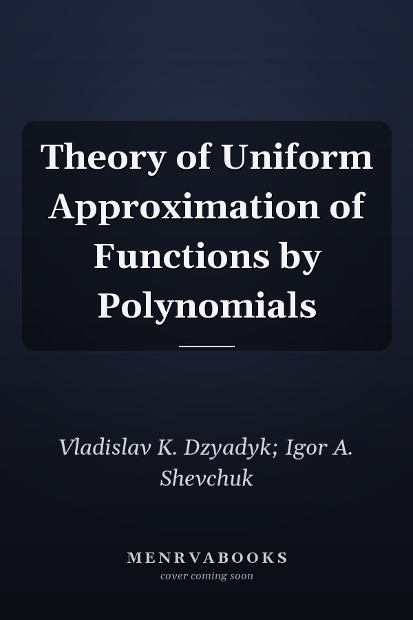 Theory of Uniform Approximation of Functions by Polynomials