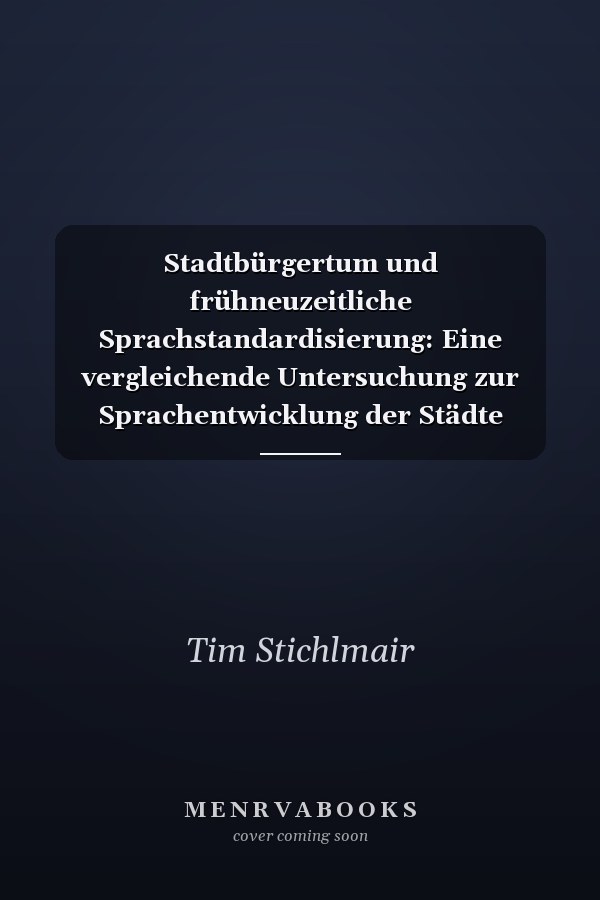 Stadtbürgertum und frühneuzeitliche Sprachstandardisierung: Eine vergleichende Untersuchung zur Sprachentwicklung der Städte Emmerich, Geldern, ... Linguistica Germanica) (German Edition)