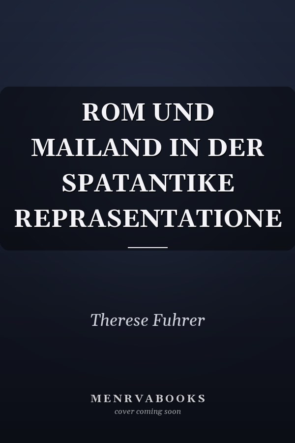 ROM UND MAILAND IN DER SPATANTIKE REPRASENTATIONE