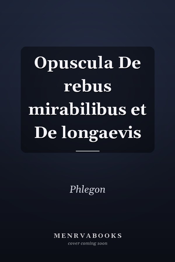 Opuscula De rebus mirabilibus et De longaevis