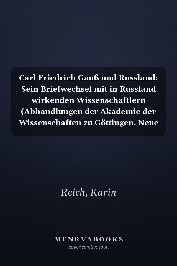 Carl Friedrich Gauß und Russland: Sein Briefwechsel mit in Russland wirkenden Wissenschaftlern (Abhandlungen der Akademie der Wissenschaften zu Göttingen. Neue Folge 16) (German Edition)