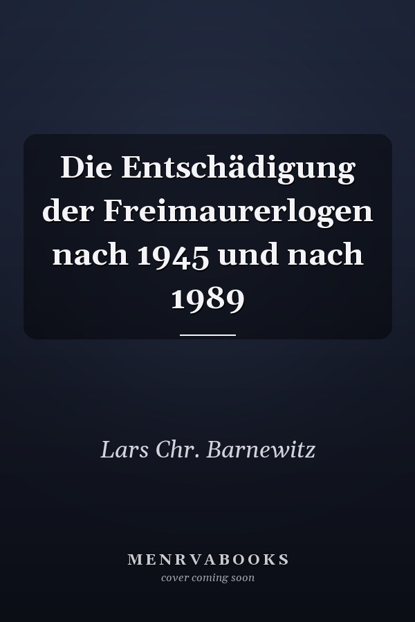 Die Entschädigung der Freimaurerlogen nach 1945 und nach 1989