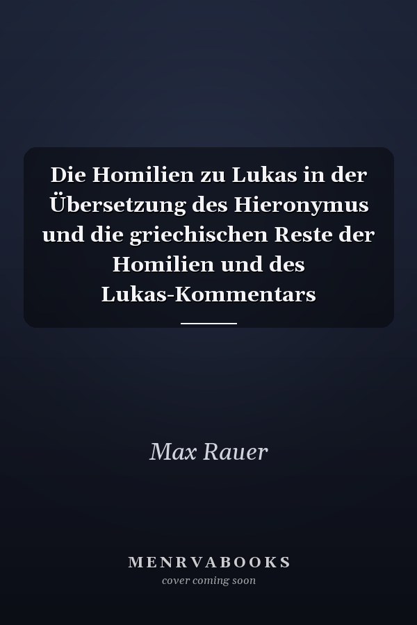 Die Homilien zu Lukas in der Übersetzung des Hieronymus und die griechischen Reste der Homilien und des Lukas-Kommentars