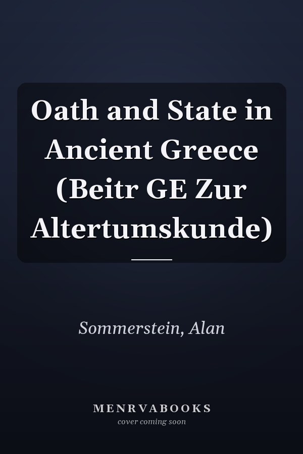 Oath and State in Ancient Greece (Beitr GE Zur Altertumskunde)
