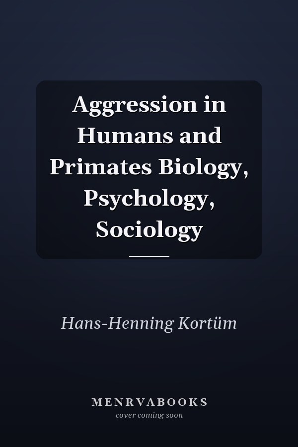 Aggression in Humans and Primates Biology, Psychology, Sociology