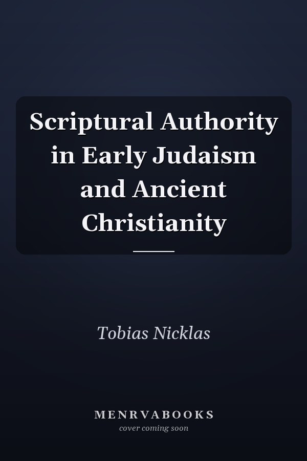Scriptural Authority in Early Judaism and Ancient Christianity