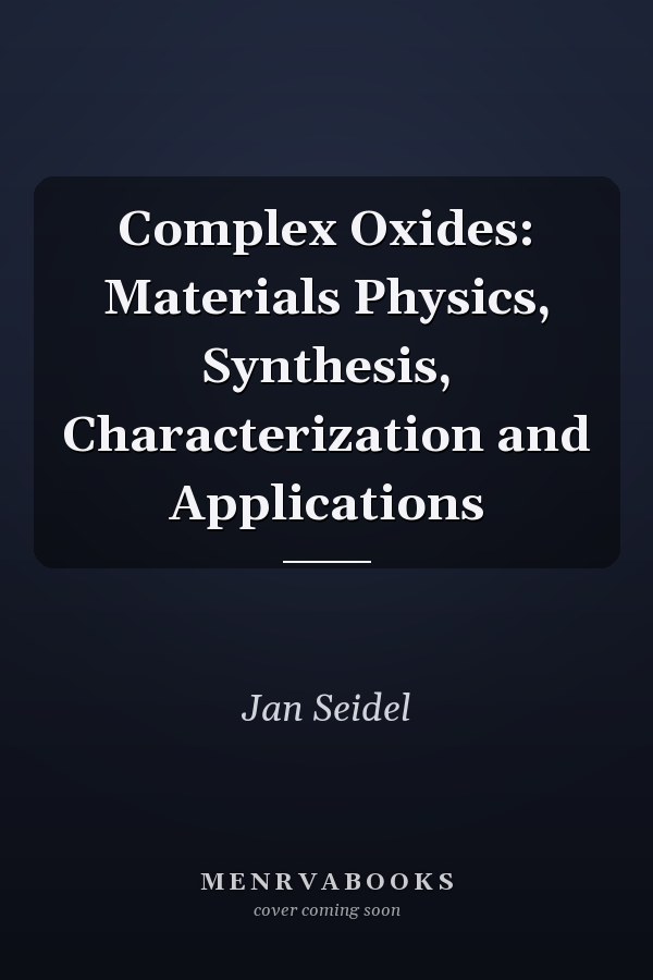 Complex Oxides: Materials Physics, Synthesis, Characterization and Applications