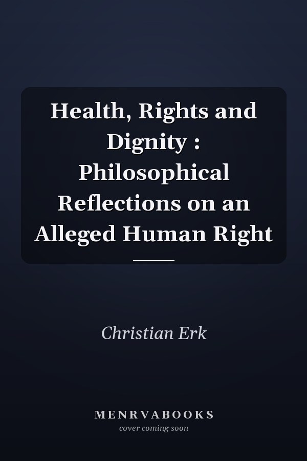 Health, Rights and Dignity : Philosophical Reflections on an Alleged Human Right