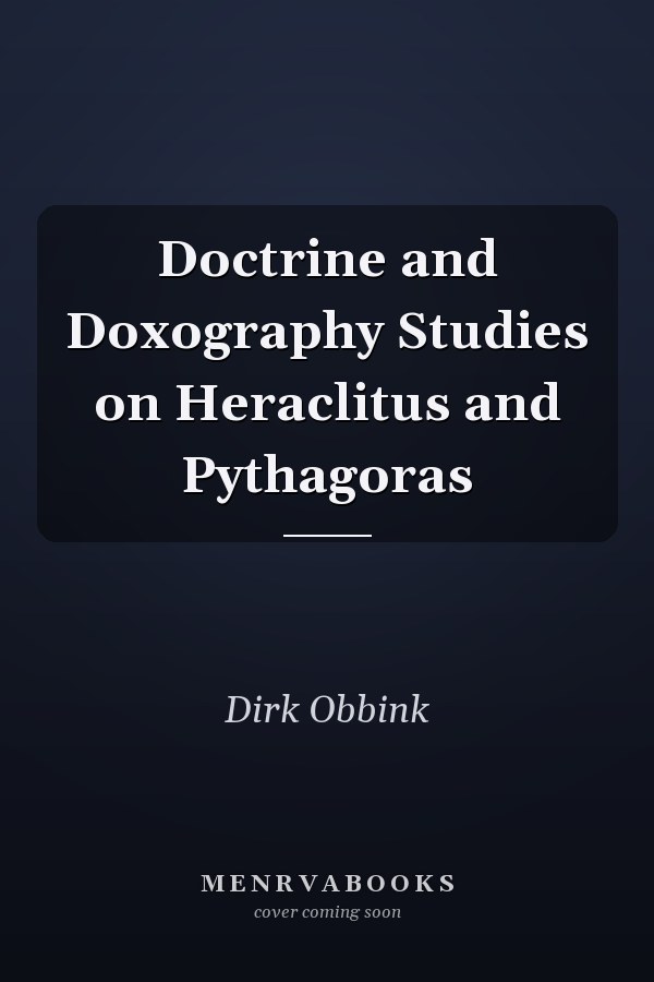Doctrine and Doxography Studies on Heraclitus and Pythagoras