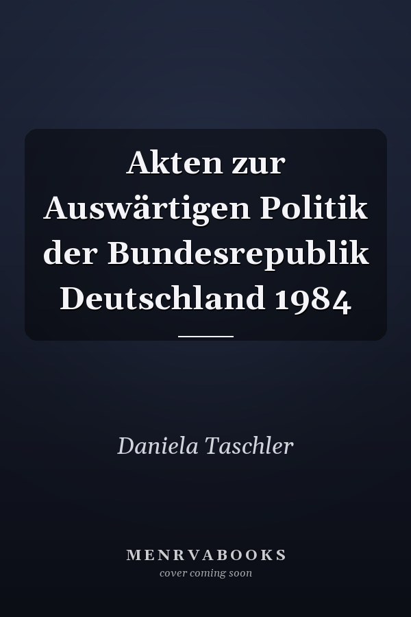 Akten zur Auswärtigen Politik der Bundesrepublik Deutschland 1984