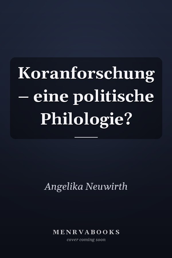 Koranforschung – eine politische Philologie?