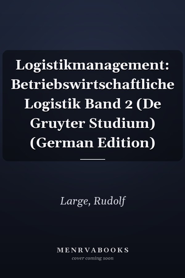 Logistikmanagement: Betriebswirtschaftliche Logistik Band 2 (De Gruyter Studium) (German Edition)