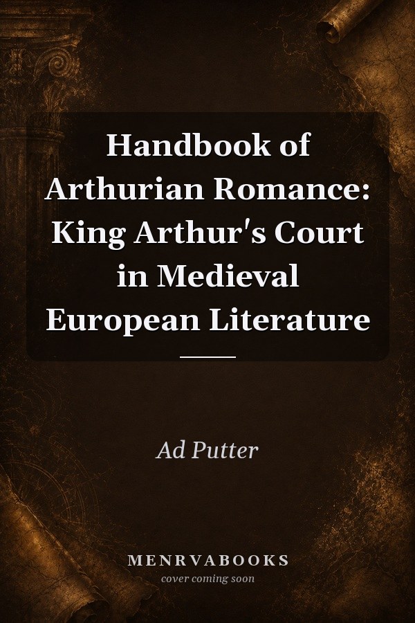 Handbook of Arthurian Romance: King Arthur's Court in Medieval European Literature