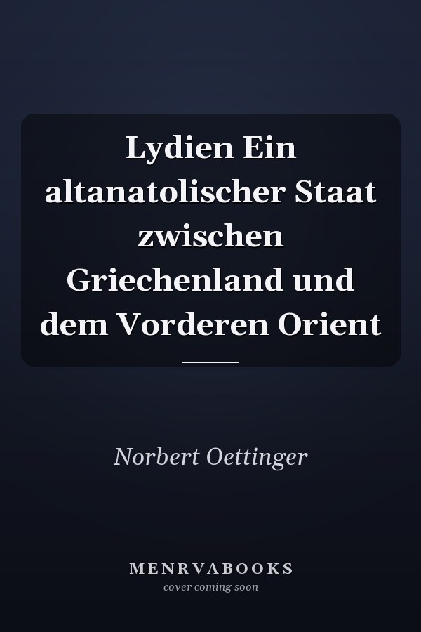Lydien Ein altanatolischer Staat zwischen Griechenland und dem Vorderen Orient