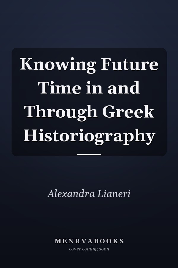 Knowing Future Time in and Through Greek Historiography