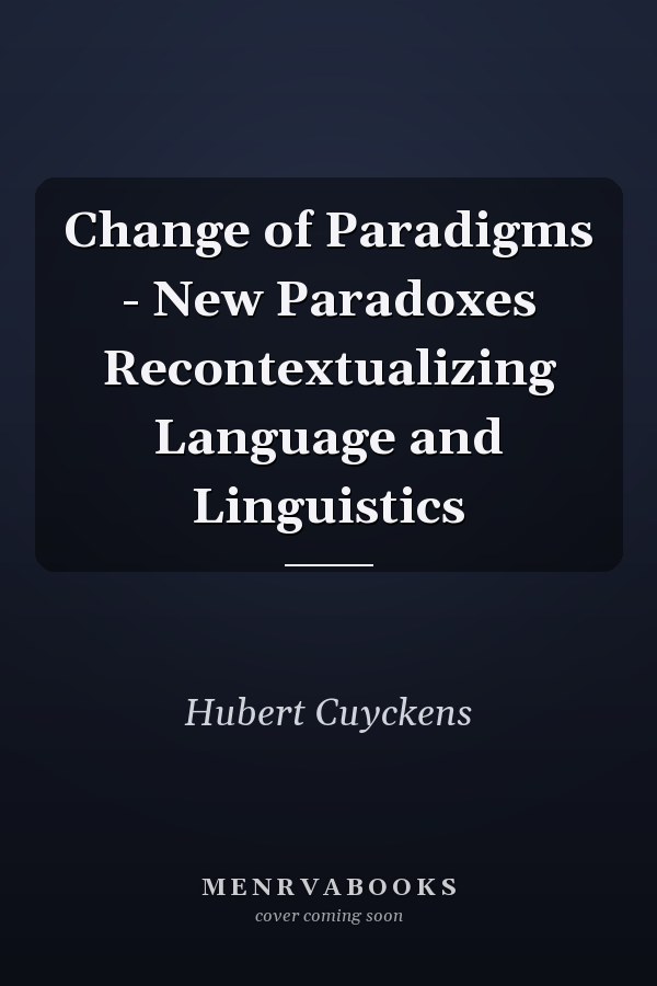 Change of Paradigms - New Paradoxes Recontextualizing Language and Linguistics