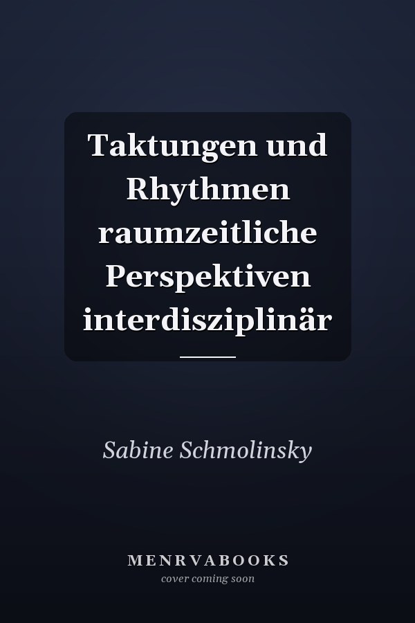 Taktungen und Rhythmen raumzeitliche Perspektiven interdisziplinär