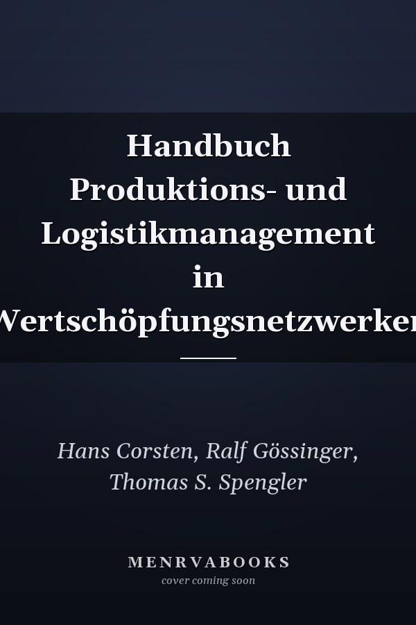 Handbuch Produktions- und Logistikmanagement in Wertschöpfungsnetzwerken