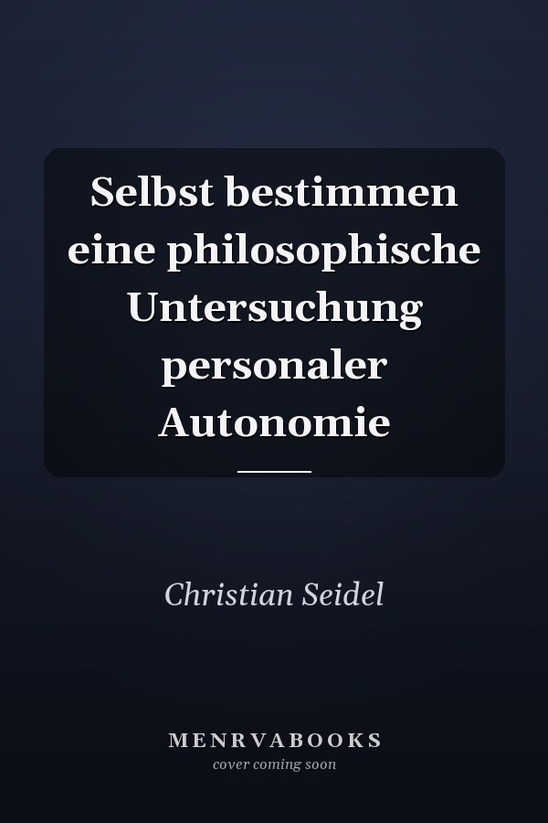 Selbst bestimmen eine philosophische Untersuchung personaler Autonomie