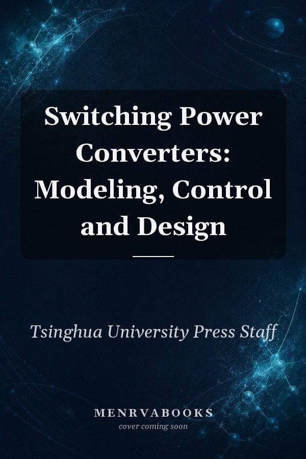 Switching Power Converters: Modeling, Control and Design