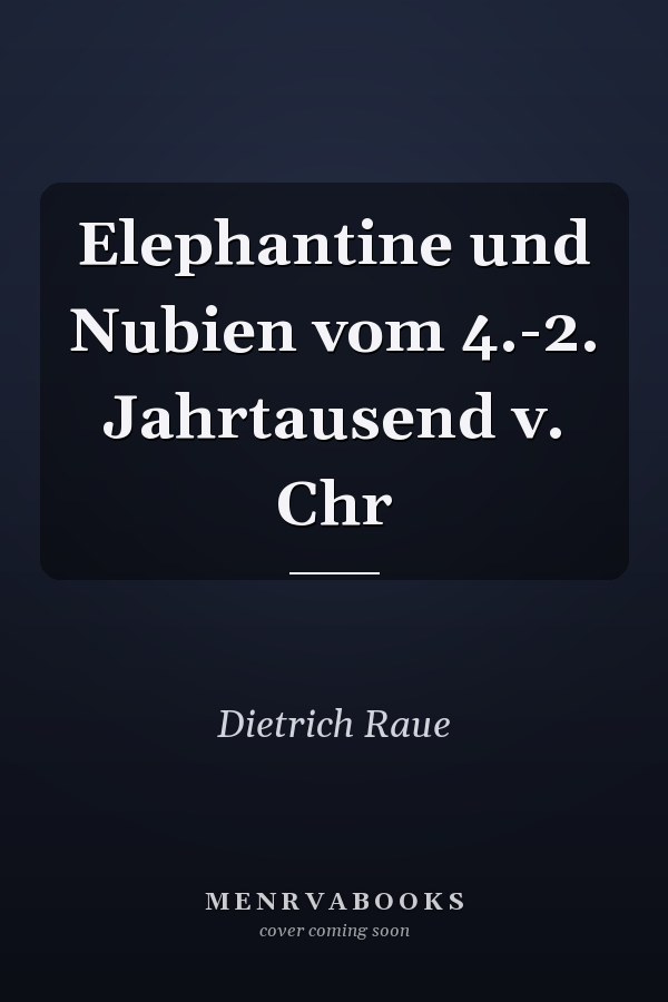 Elephantine und Nubien vom 4.-2. Jahrtausend v. Chr