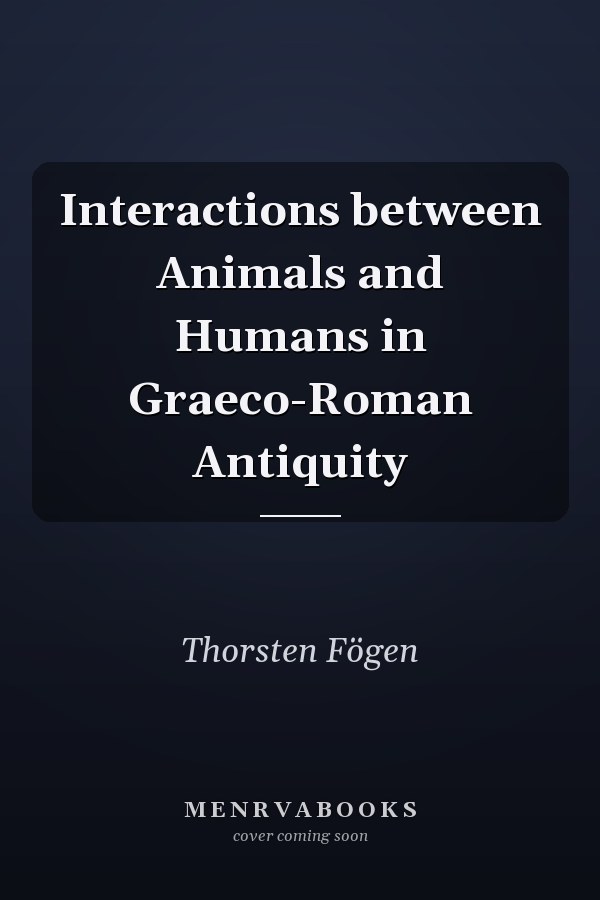 Interactions between Animals and Humans in Graeco-Roman Antiquity
