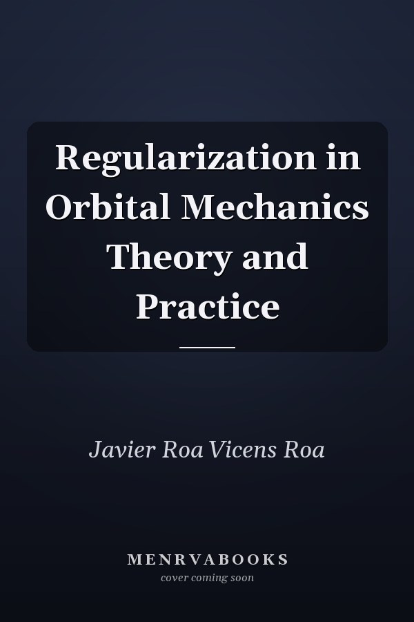 Regularization in Orbital Mechanics Theory and Practice