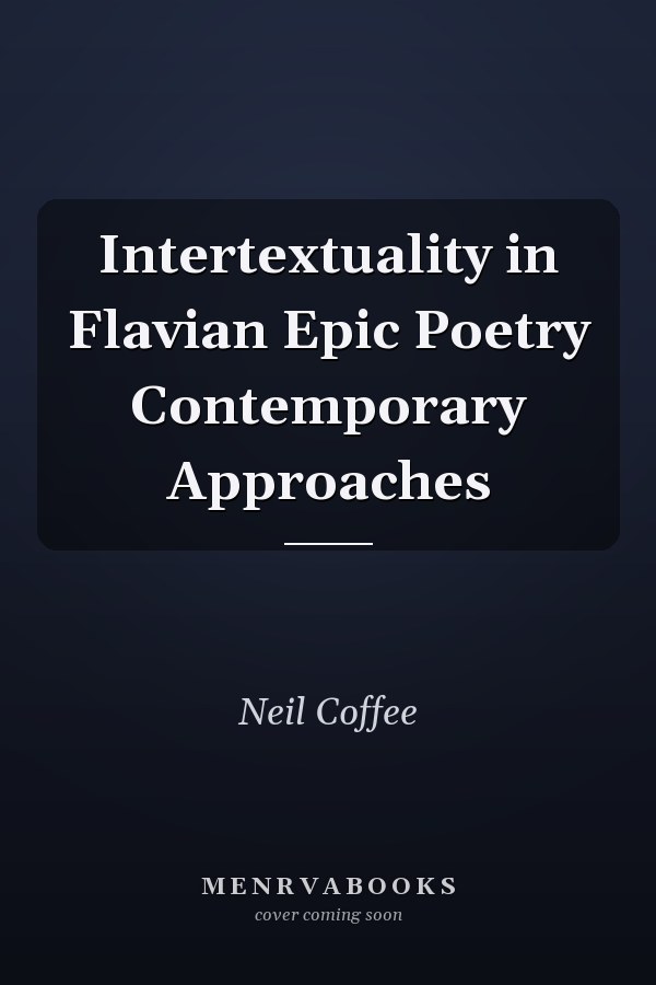 Intertextuality in Flavian Epic Poetry Contemporary Approaches