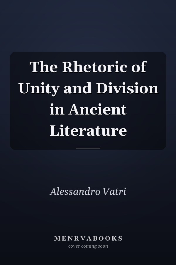 The Rhetoric of Unity and Division in Ancient Literature