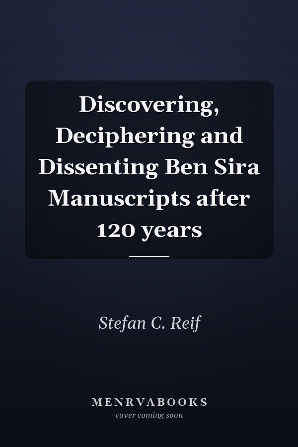 Discovering, Deciphering and Dissenting Ben Sira Manuscripts after 120 years