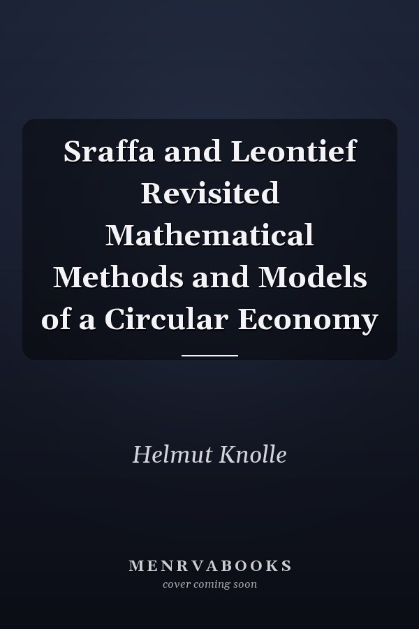 Sraffa and Leontief Revisited Mathematical Methods and Models of a Circular Economy