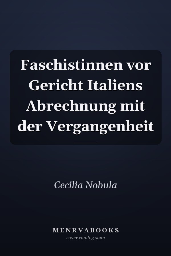 Faschistinnen vor Gericht Italiens Abrechnung mit der Vergangenheit