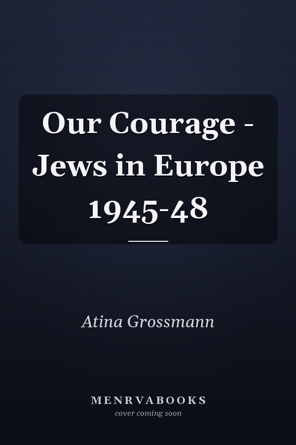 Our Courage - Jews in Europe 1945-48