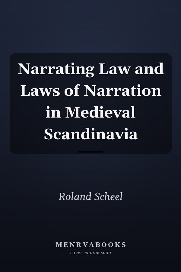 Narrating Law and Laws of Narration in Medieval Scandinavia