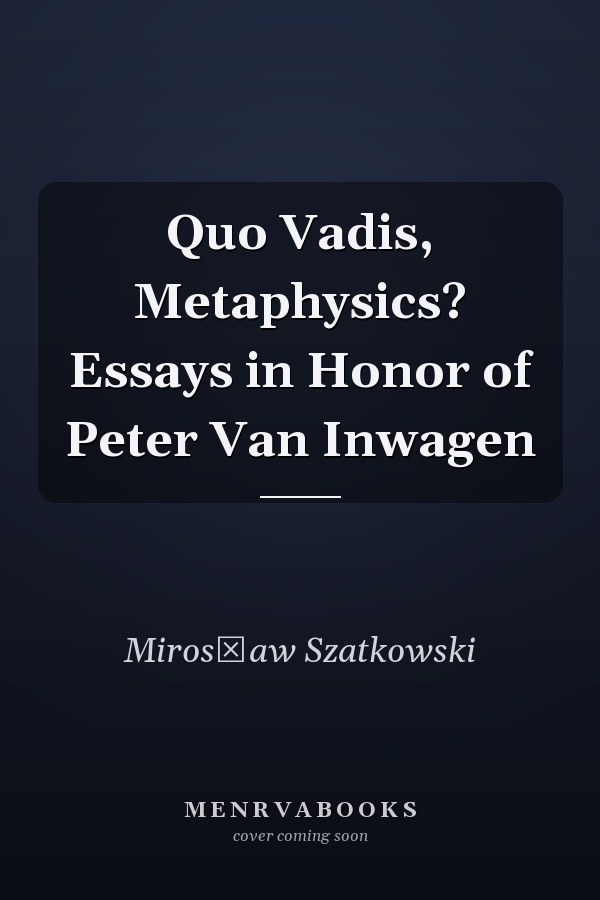 Quo Vadis, Metaphysics? Essays in Honor of Peter Van Inwagen