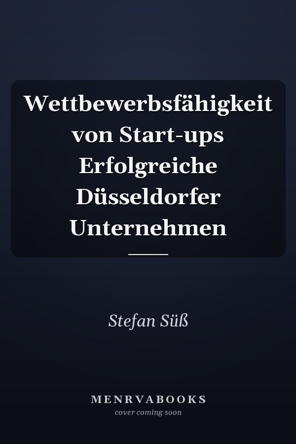Wettbewerbsfähigkeit von Start-ups Erfolgreiche Düsseldorfer Unternehmen