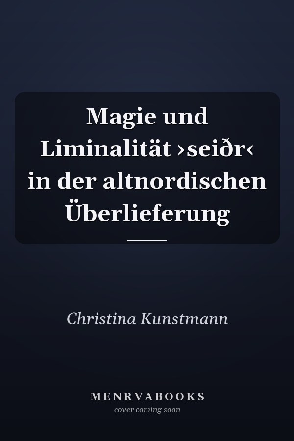 Magie und Liminalität ›seiðr‹ in der altnordischen Überlieferung