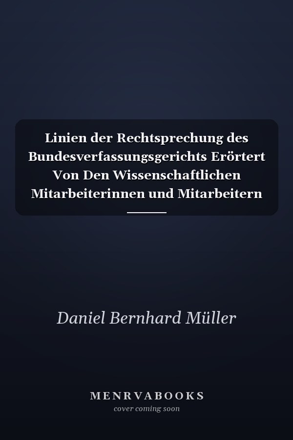 Linien der Rechtsprechung des Bundesverfassungsgerichts Erörtert Von Den Wissenschaftlichen Mitarbeiterinnen und Mitarbeitern