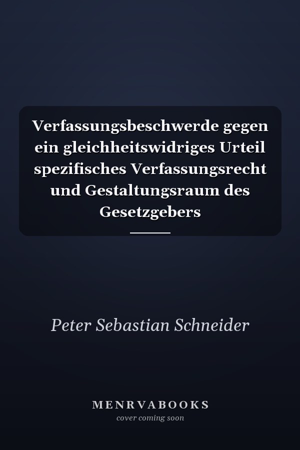 Verfassungsbeschwerde gegen ein gleichheitswidriges Urteil spezifisches Verfassungsrecht und Gestaltungsraum des Gesetzgebers