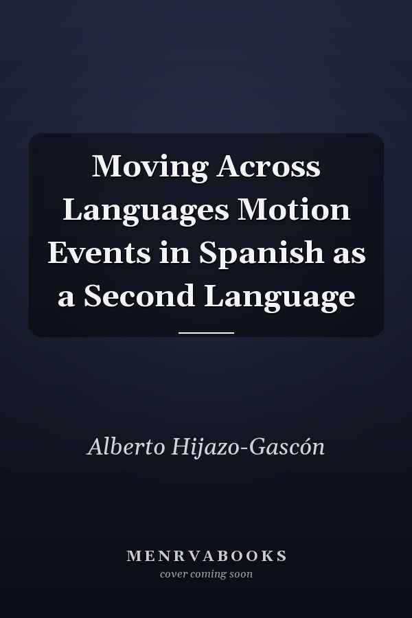 Moving Across Languages Motion Events in Spanish as a Second Language