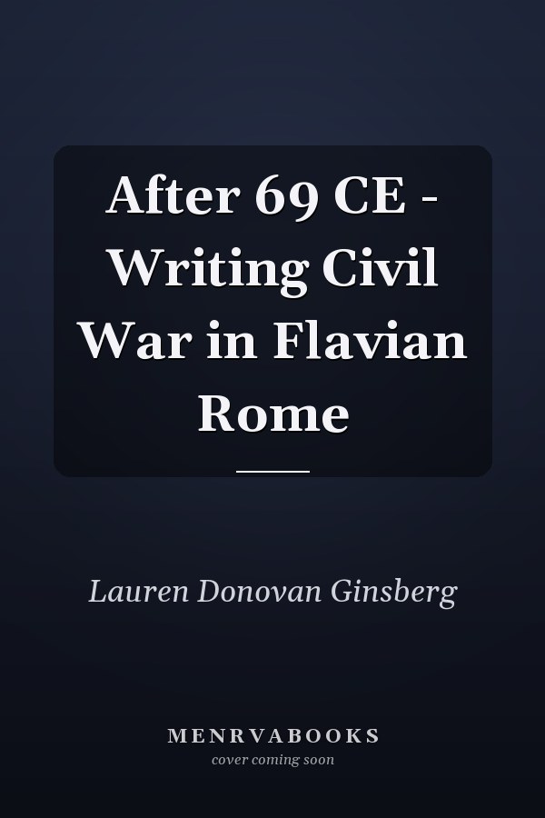 After 69 CE - Writing Civil War in Flavian Rome