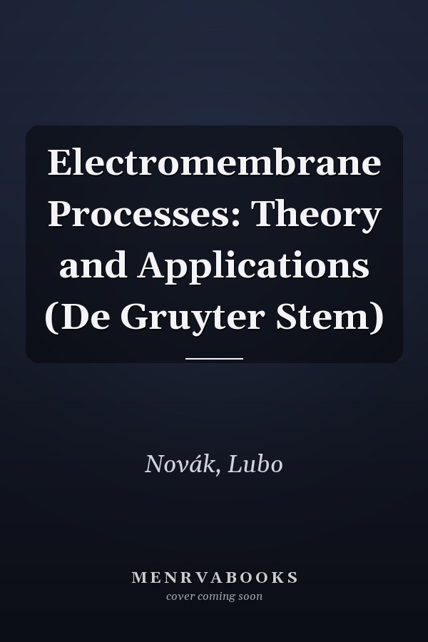 Electromembrane Processes: Theory and Applications (De Gruyter Stem)