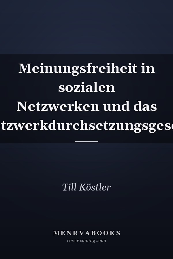 Meinungsfreiheit in sozialen Netzwerken und das Netzwerkdurchsetzungsgesetz