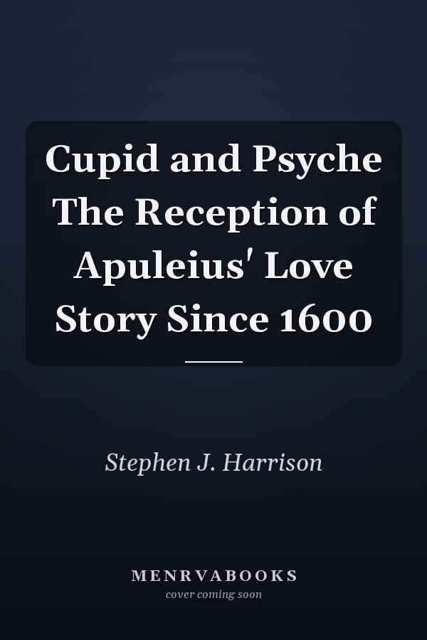 Cupid and Psyche The Reception of Apuleius' Love Story Since 1600