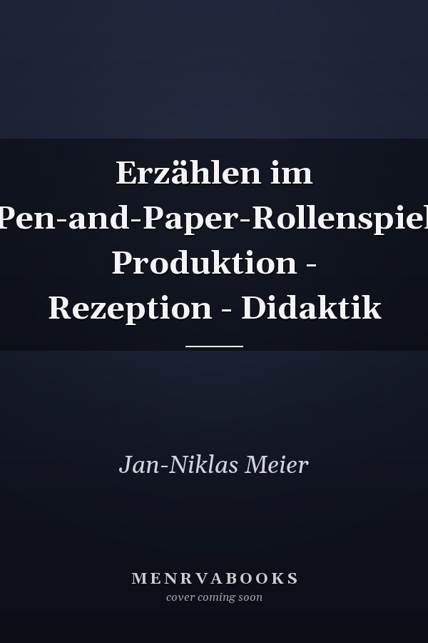 Erzählen im Pen-and-Paper-Rollenspiel Produktion - Rezeption - Didaktik