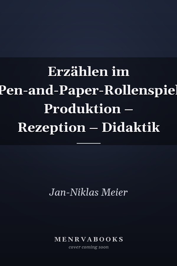 Erzählen im Pen-and-Paper-Rollenspiel Produktion – Rezeption – Didaktik