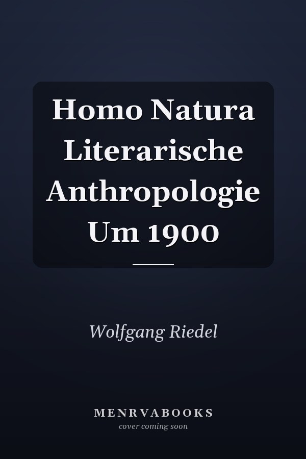 Homo Natura Literarische Anthropologie Um 1900